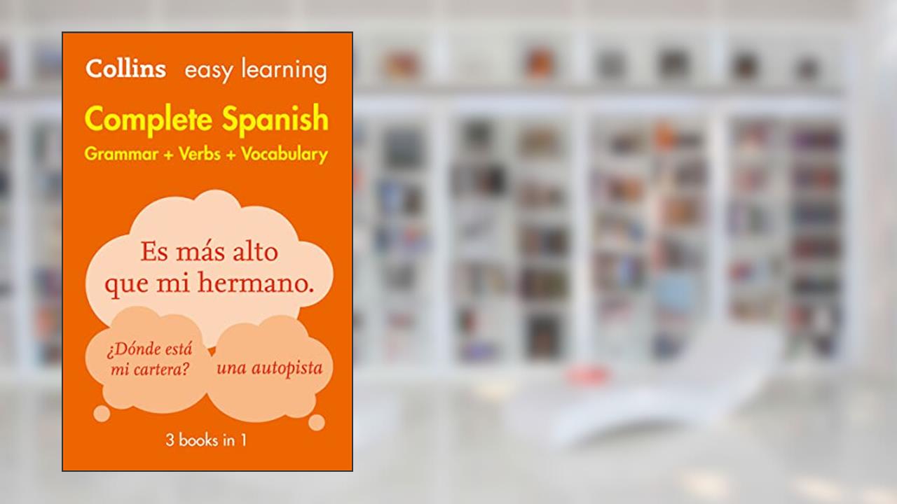 Complete Spanish Grammar Verbs Vocabulary: 3 Books in 1 (Collins Easy Learning), written by Collins Dictionaries
