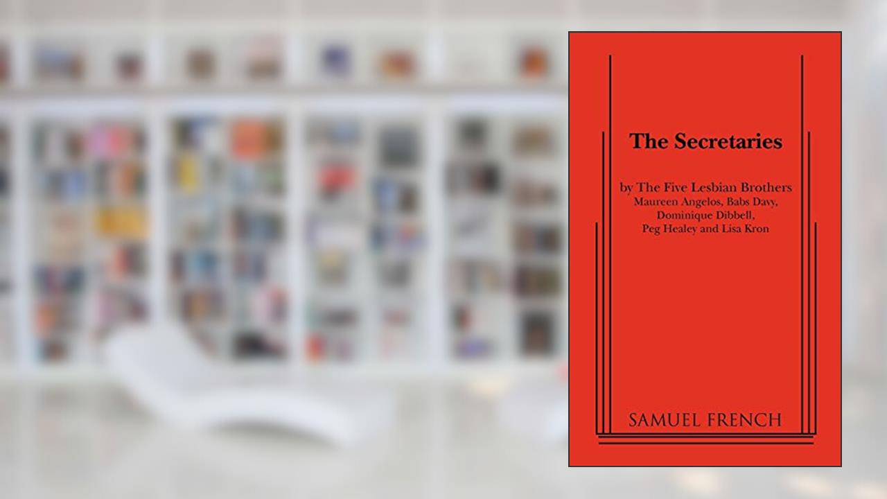 The Secretaries, written by The Five Lesbian Brothers