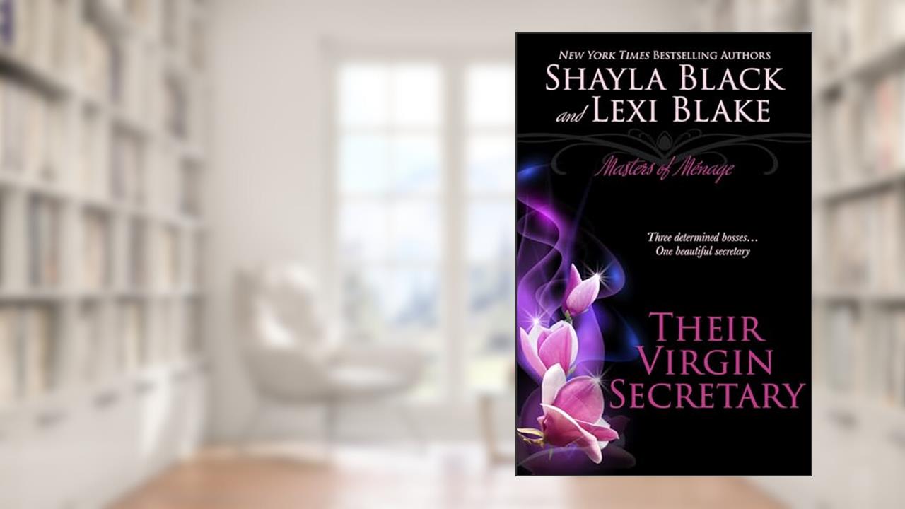 Their Virgin Secretary, Masters of Ménage, Book 6, written by Shayla Black; Lexi Blake