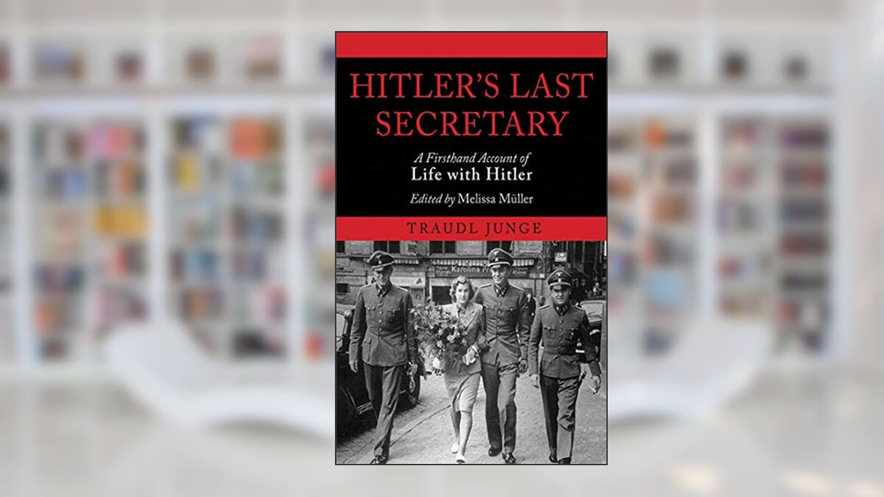 Hitler's Last Secretary: A Firsthand Account of Life with Hitler, written by Traudl Junge