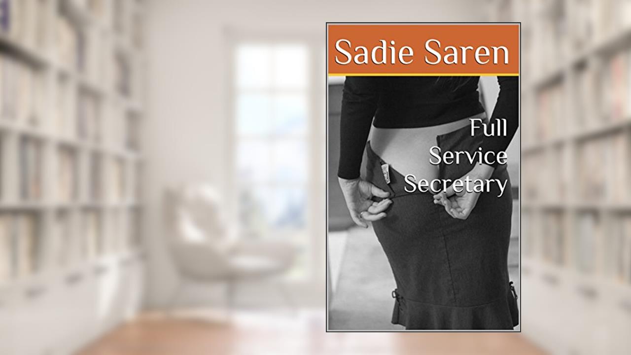 A Full Service Secretary (Tales of a Full Service Secretary Book 1), written by Sadie Saren