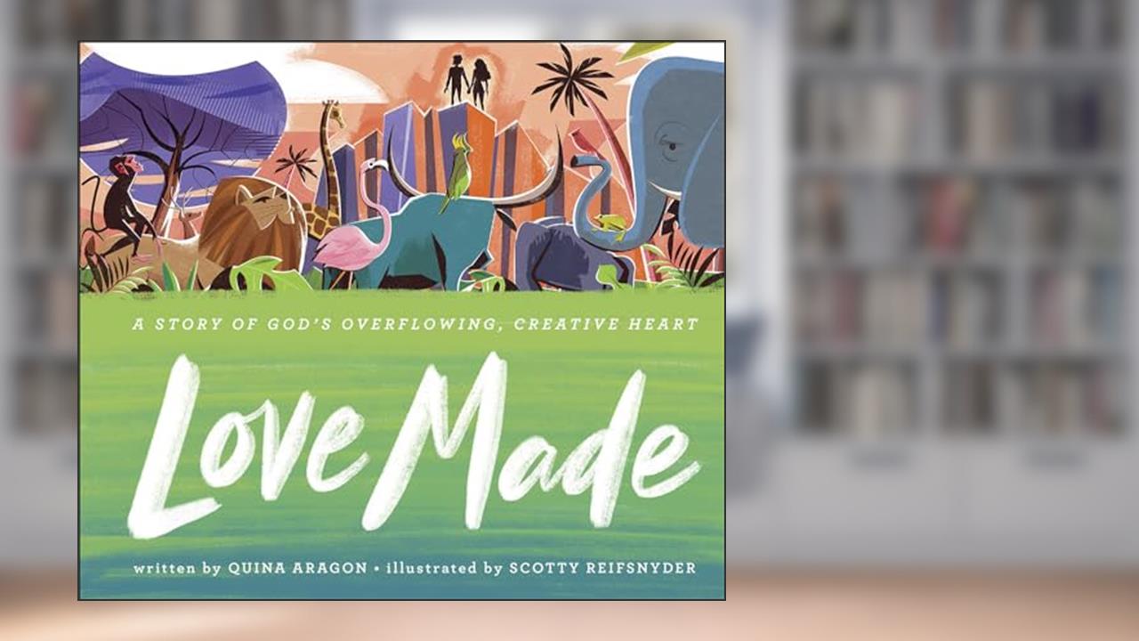 Love Made: A Story of God's Overflowing, Creative Heart, written by Quina Aragon