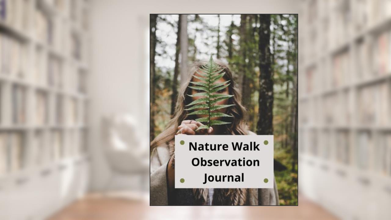 Nature Walk Observation Journal: Log Book to Record Sights Sounds and Feelings, written by Gina Lee