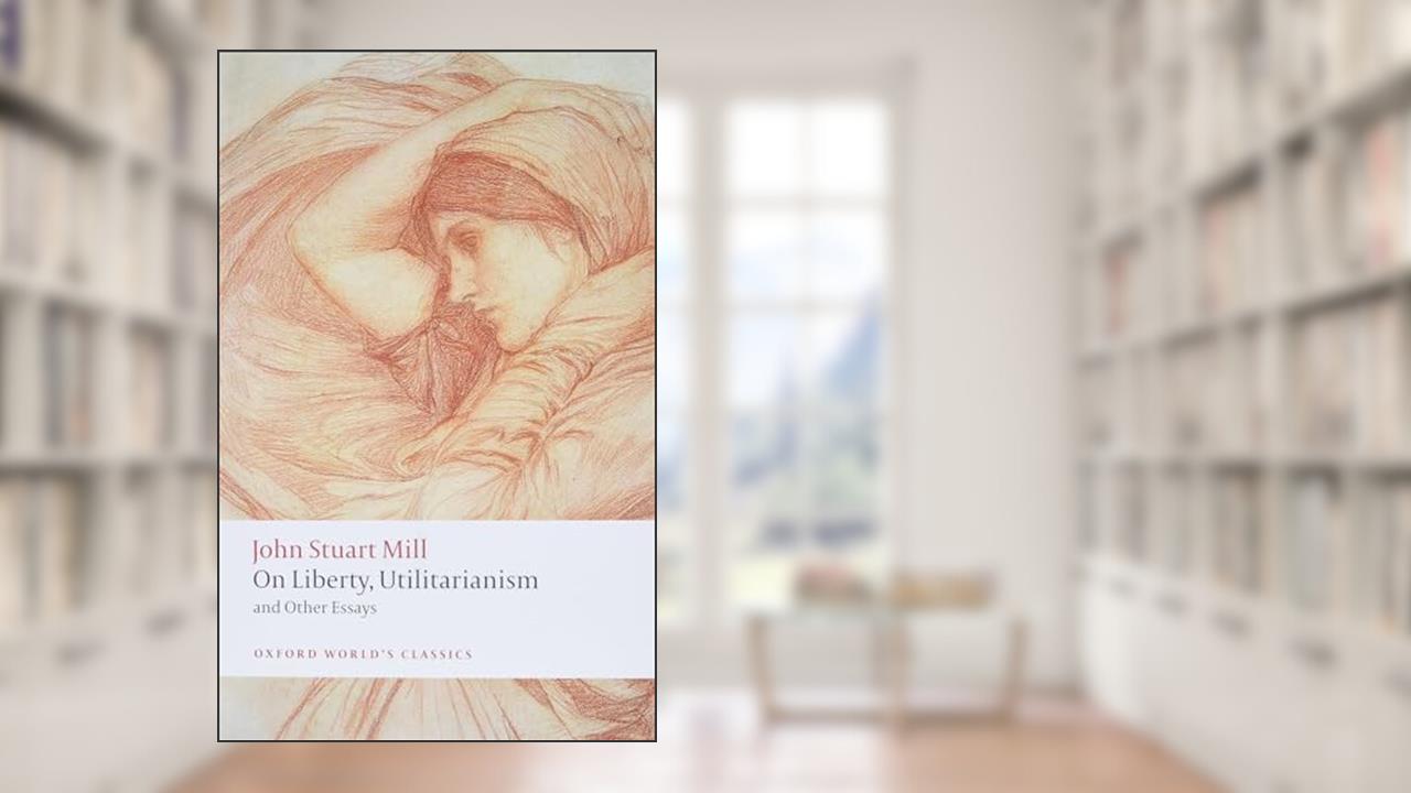 On Liberty, Utilitarianism and Other Essays (Oxford World's Classics), written by John Stuart Mill
