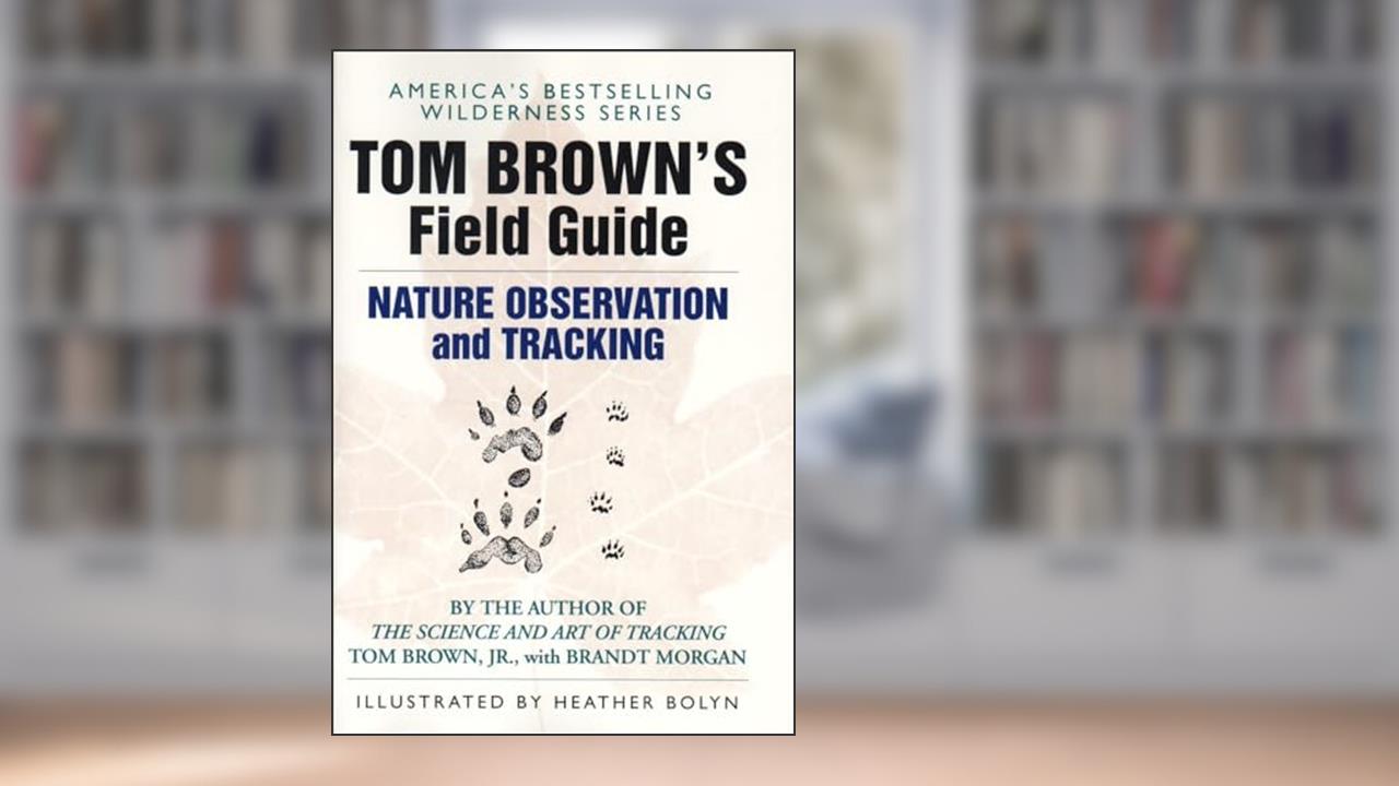 Tom Brown's Field Guide to Nature Observation and Tracking, written by Tom Brown Jr.