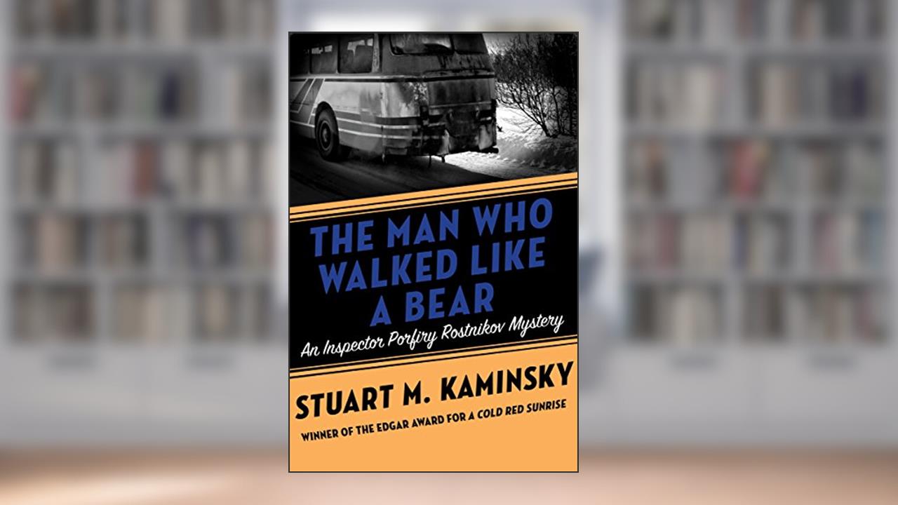 The Man Who Walked Like a Bear (Inspector Porfiry Rostnikov Mysteries Book 6), written by Stuart M. Kaminsky