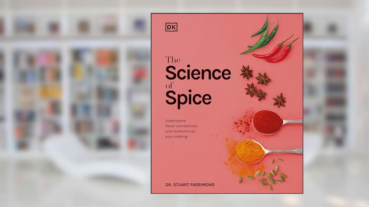 The Science of Spice: Understand Flavor Connections and Revolutionize Your Cooking, written by Dr. Stuart Farrimond
