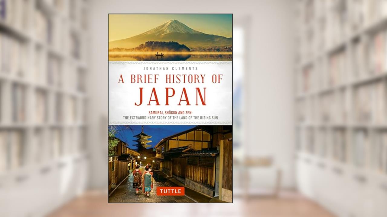 A Brief History of Japan: Samurai, Shogun and Zen: The Extraordinary Story of the Land of the Rising Sun (Brief History of Asia Series), written by Jonathan Clements