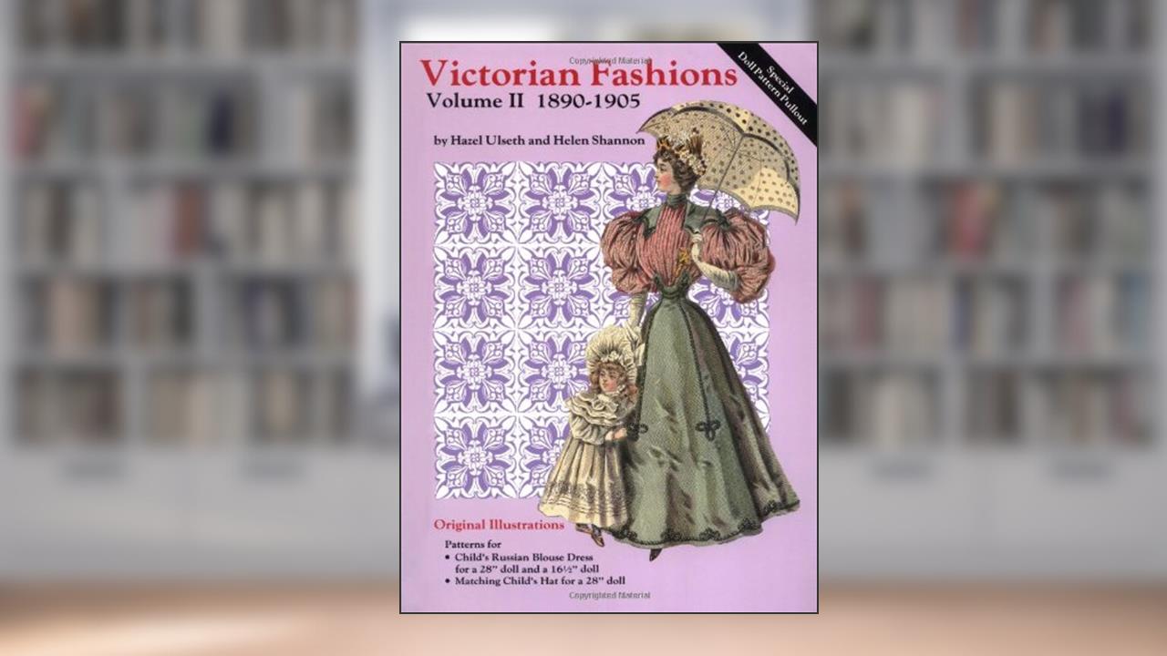 Victorian Fashions 1890-1905, written by Hazel Ulseth; Helen Shannon