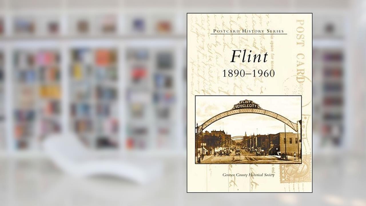 Flint: 1890-1960 (MI) (Postcard History Series), written by Genesee  County  Historical  Society