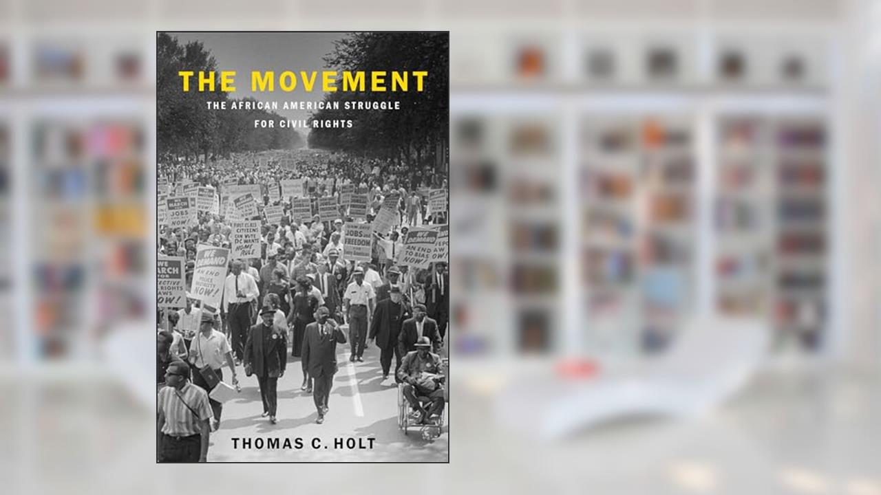 The Movement: The African American Struggle for Civil Rights, written by Thomas C. Holt