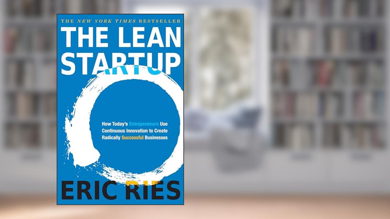 The Lean Startup: How Today's Entrepreneurs Use Continuous Innovation to Create Radically Successful Businesses, written by Eric Ries