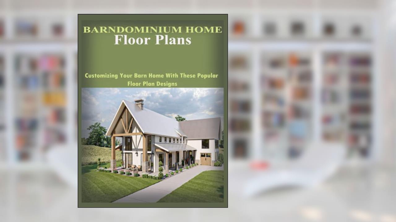 Barndominium Home Floor Plans: Customizing Your Barn Home With These Popular Floor Plan Designs, written by John Ogbonna