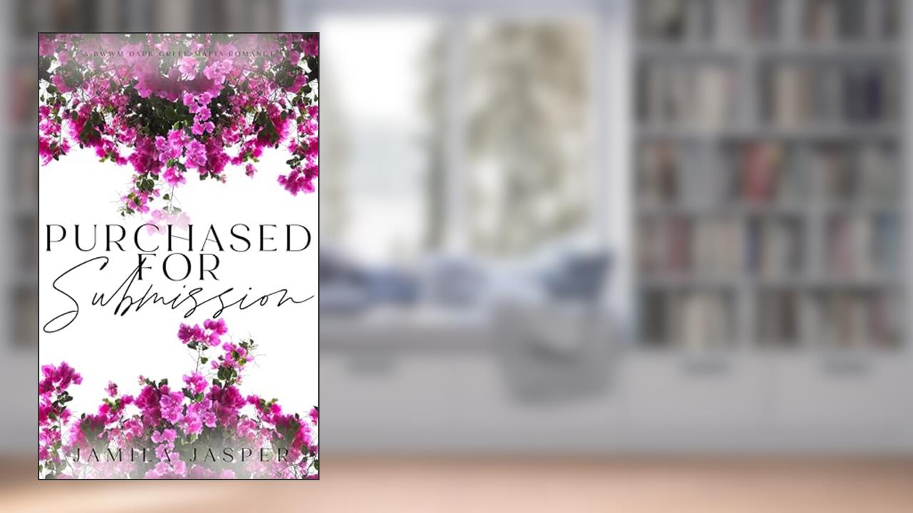 Purchased For Submission: BWWM Dark Greek Mafia Romance (Greek Mafia Romance Brotherhood Book 1), written by Jamila Jasper