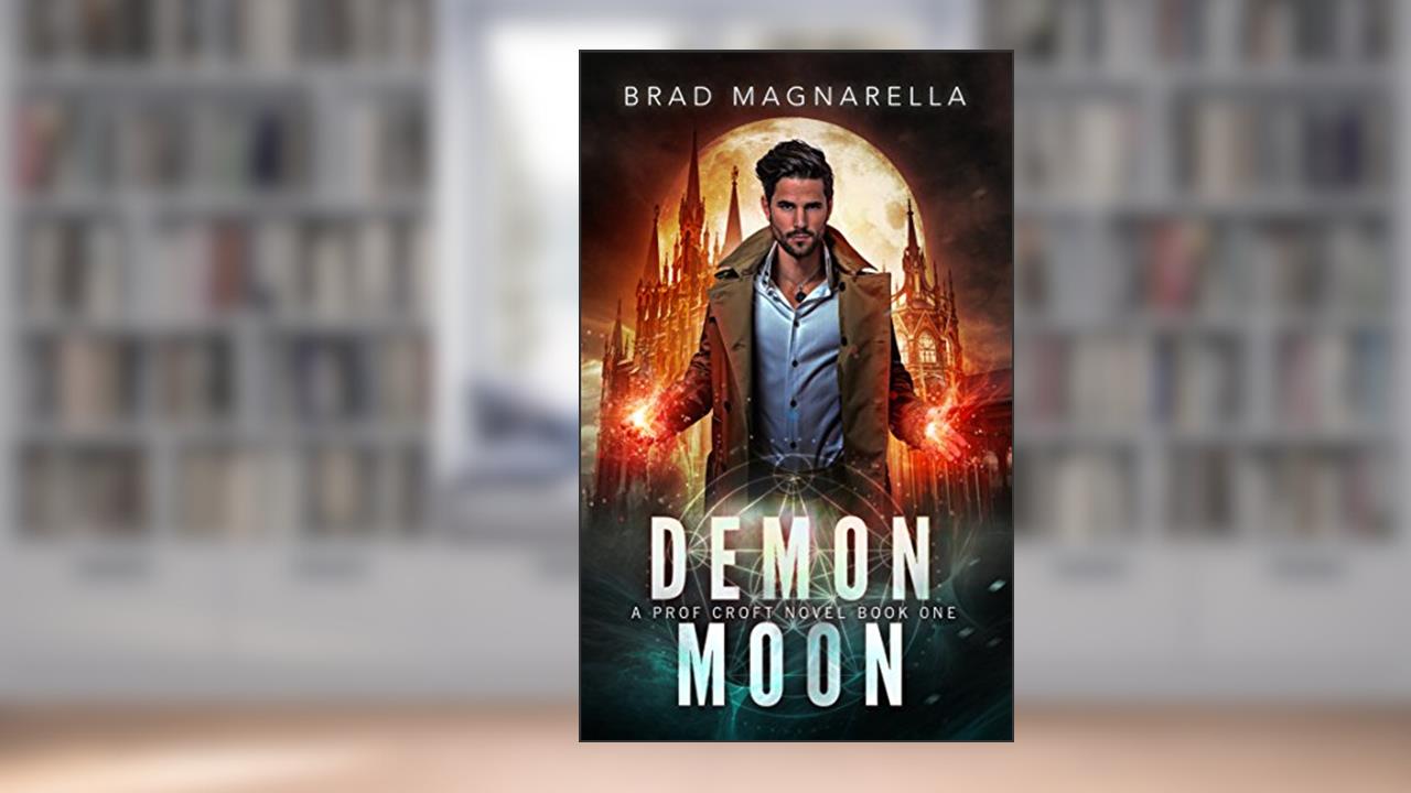 Demon Moon (Prof Croft Book 1), written by Brad Magnarella