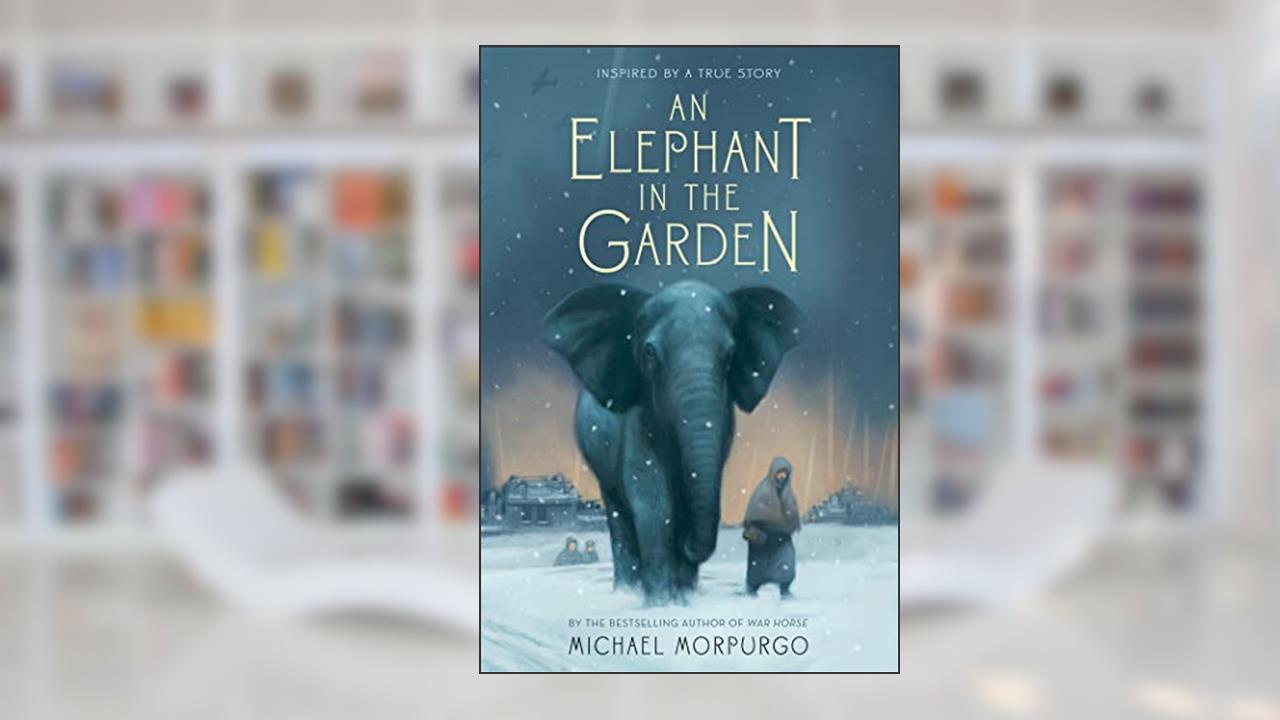 An Elephant in the Garden: Inspired by a True Story, written by Michael Morpurgo
