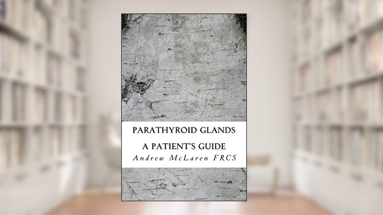 Parathyroid Glands, written by Mr Andrew McLaren FRCS