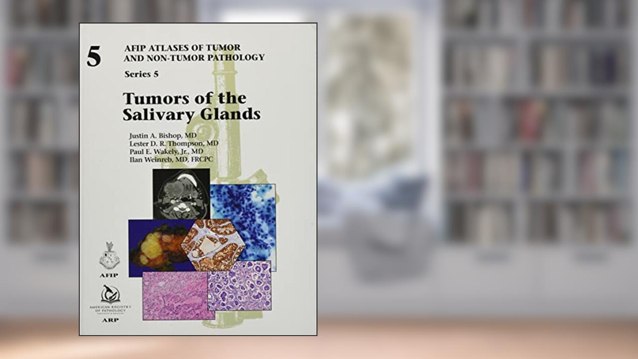 Tumors of the Salivary Glands: Series 5, written by Justin A Bishop