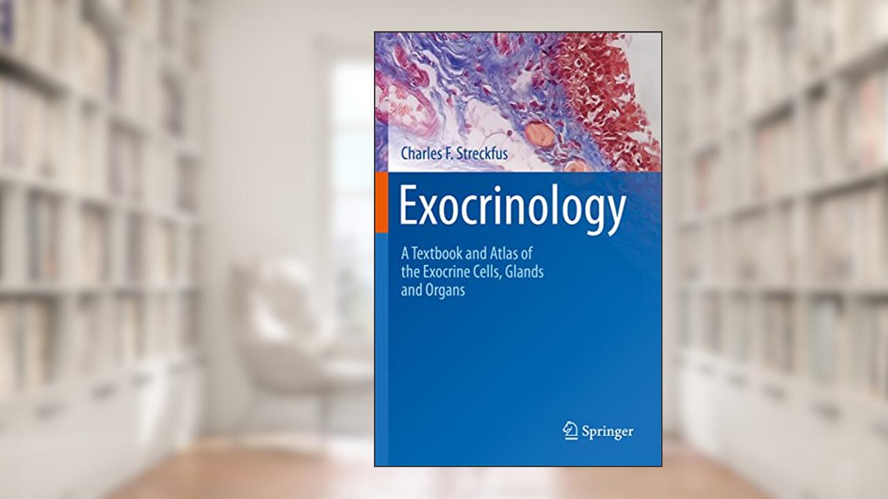 Exocrinology: A Textbook and Atlas of the Exocrine Cells, Glands and Organs, written by Charles F. Streckfus