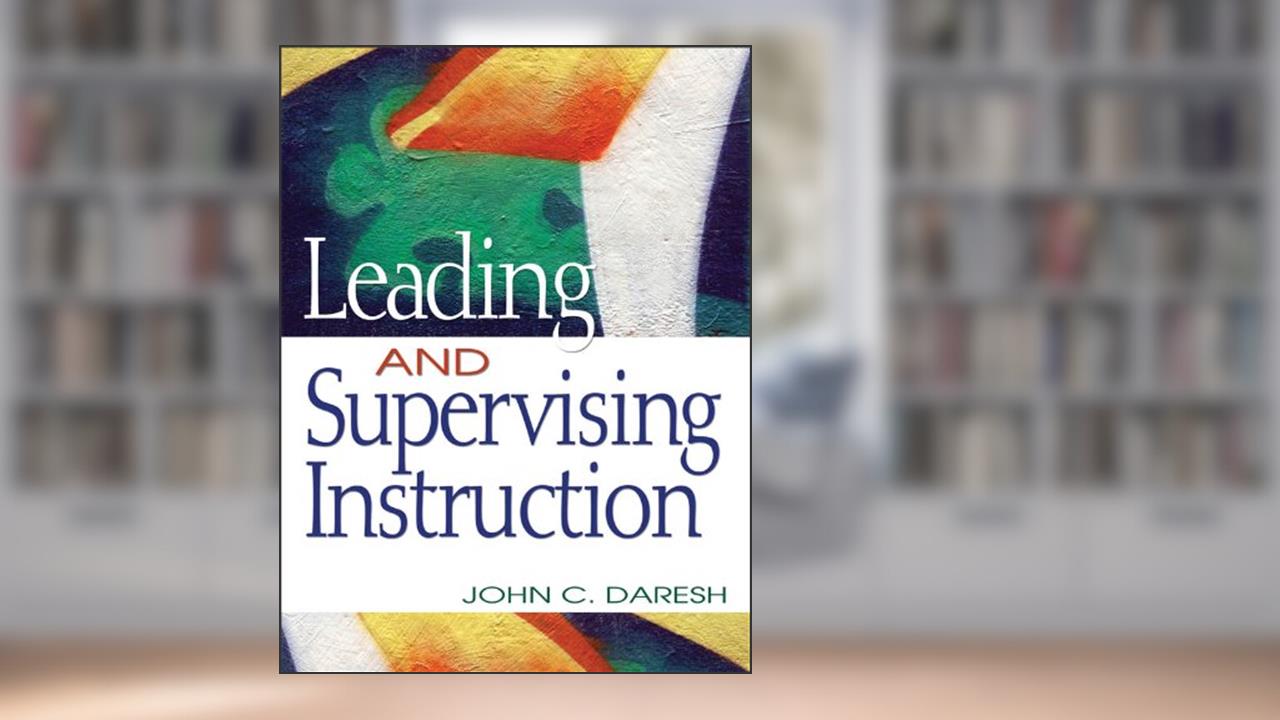 Leading and Supervising Instruction, written by John C. Daresh