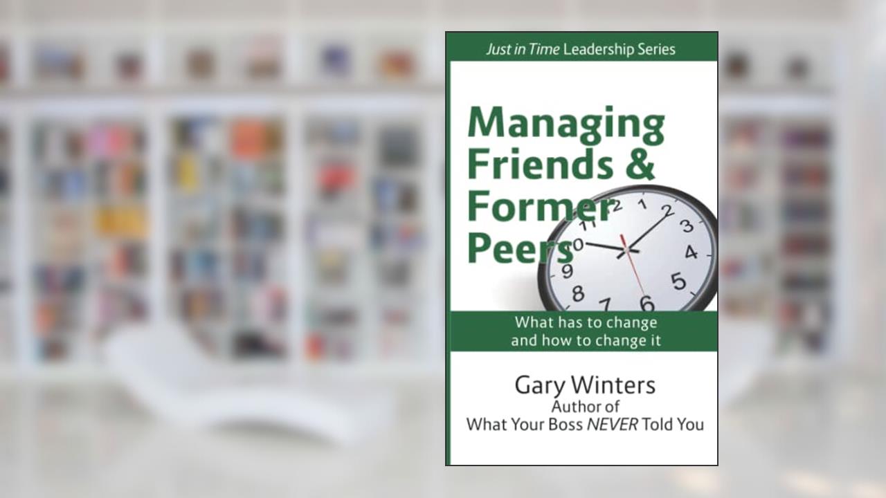 Managing Friends & Former Peers, written by Gary Winters