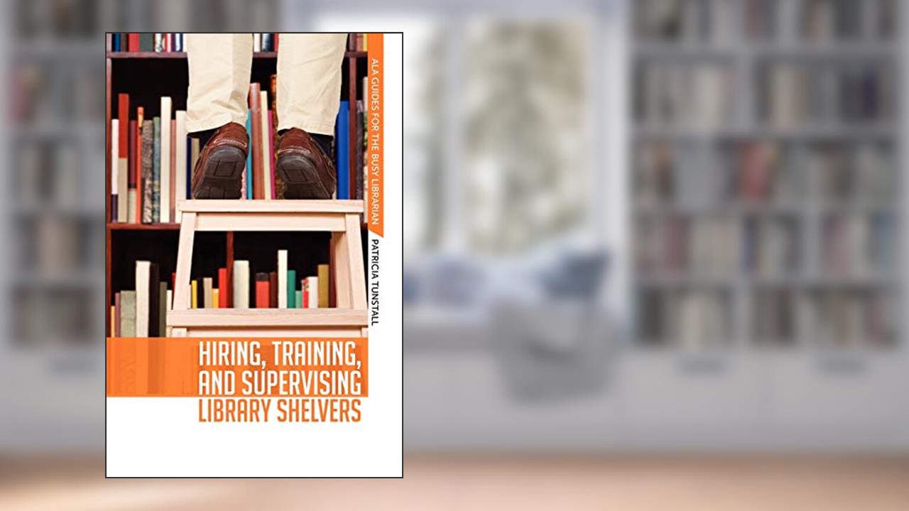 Hiring, Training, and Supervising Library Shelvers (ALA Guides for the Busy Librarian), written by Patricia Tunstall