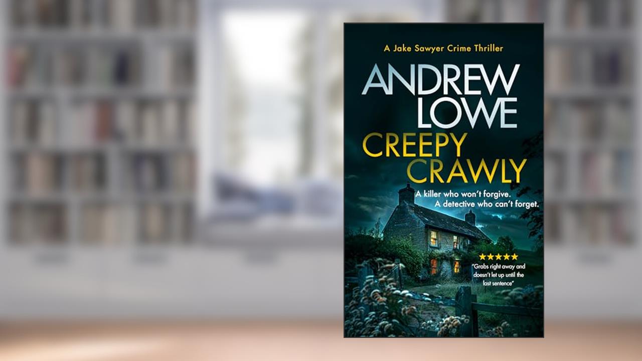 Creepy Crawly: A British Crime Thriller (Jake Sawyer Crime Thrillers Book 1), written by Andrew Lowe