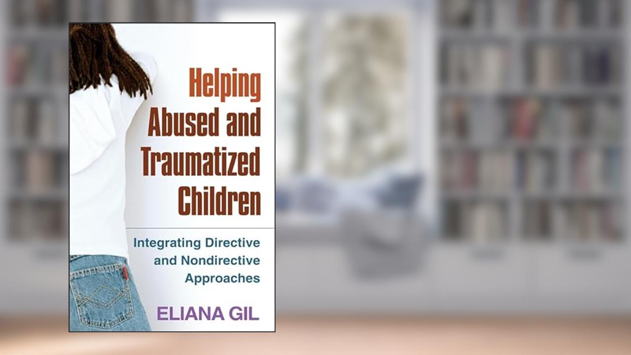 Helping Abused and Traumatized Children: Integrating Directive and Nondirective Approaches, written by Eliana Gil