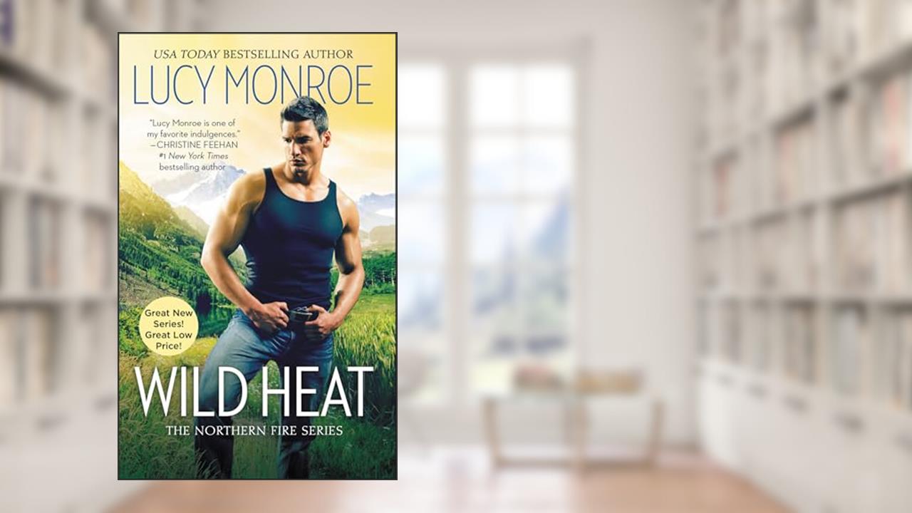 Wild Heat (Northern Fire Book 1), written by Lucy Monroe