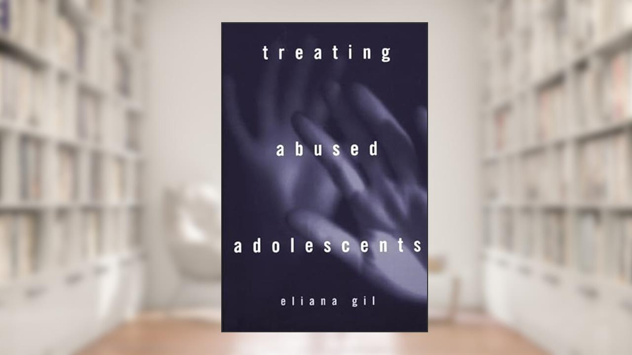 Treating Abused Adolescents, written by Eliana Gil