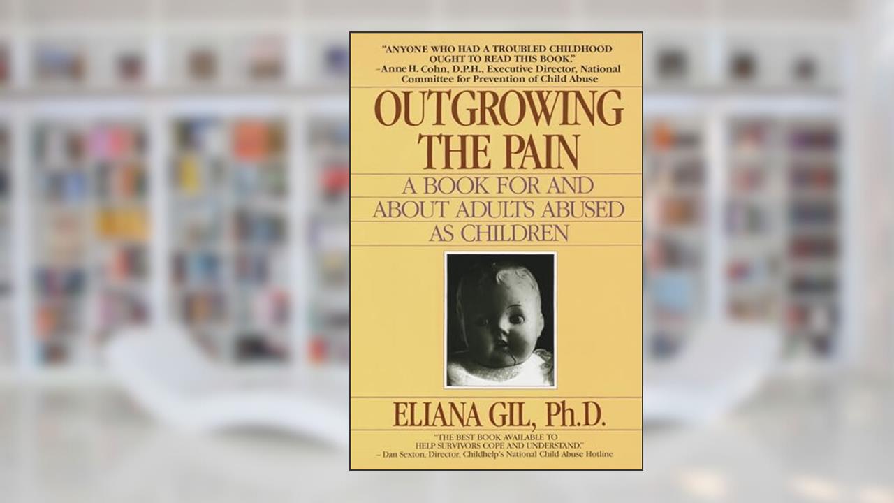 Outgrowing the Pain: A Book for and About Adults Abused As Children, written by Eliana Gil