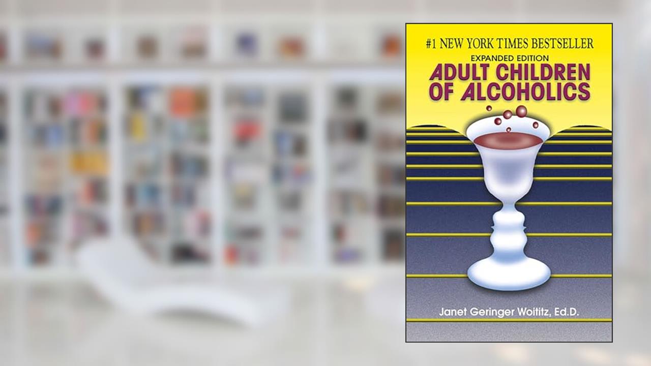 Adult Children of Alcoholics, written by Dr. Janet G. Woititz EdD
