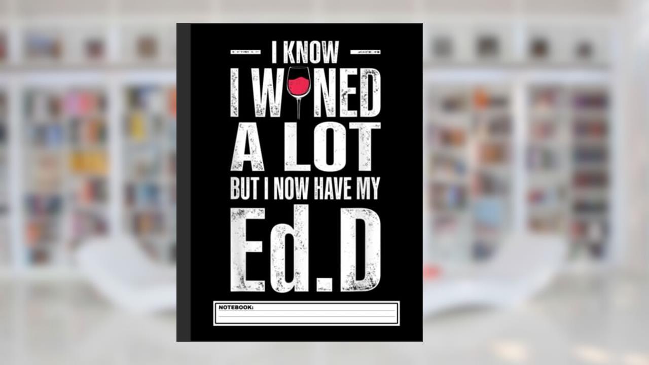 EdD Doctor of Education Wine Doctorate Graduation Notebook: EdD Doctor of Education Dissertation Doctorate Graduation, Journal 8.5 x 11, 120 Page Blank Lined Paperback Journal/Notebook, written by Doctor Me