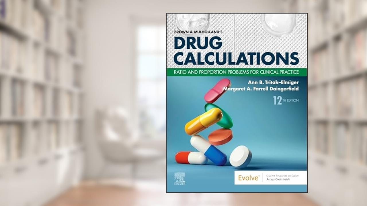 Brown and Mulholland's Drug Calculations, written by Ann Tritak-Elmiger EdD  RN; Margaret Daingerfield EdD  RN  CNE