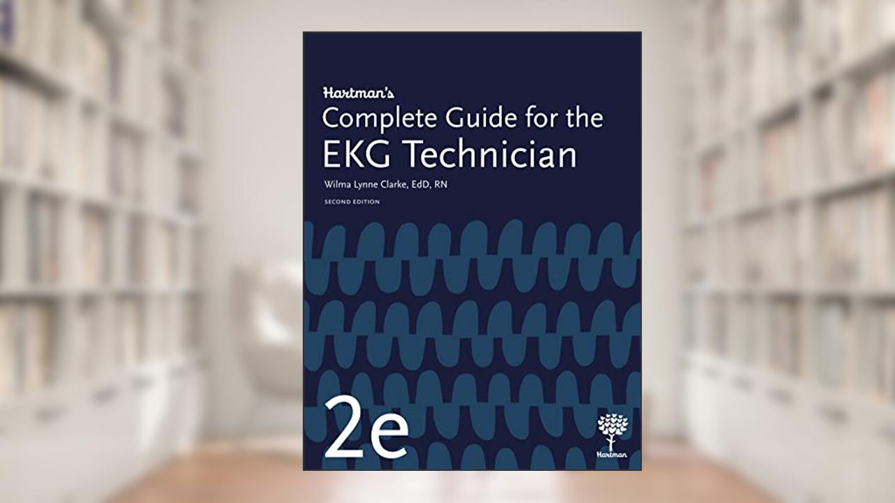 Hartman's Complete Guide for the EKG Technician, 2e, written by Wilma Lynne Clarke EdD RN