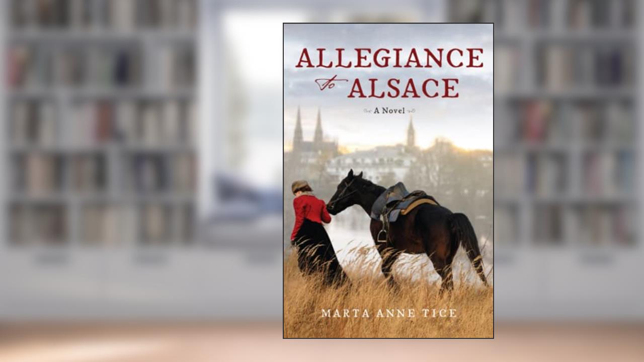 Allegiance to Alsace, written by Marta Anne Tice