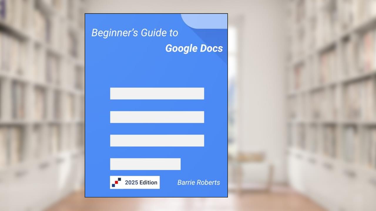 Beginner's Guide to Google Docs (Google Workspace apps), written by Barrie Roberts