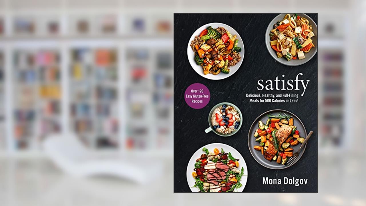 satisfy: Delicious, Healthy, and Full-Filling Meals for 500 Calories or Less!, written by Mona Dolgov