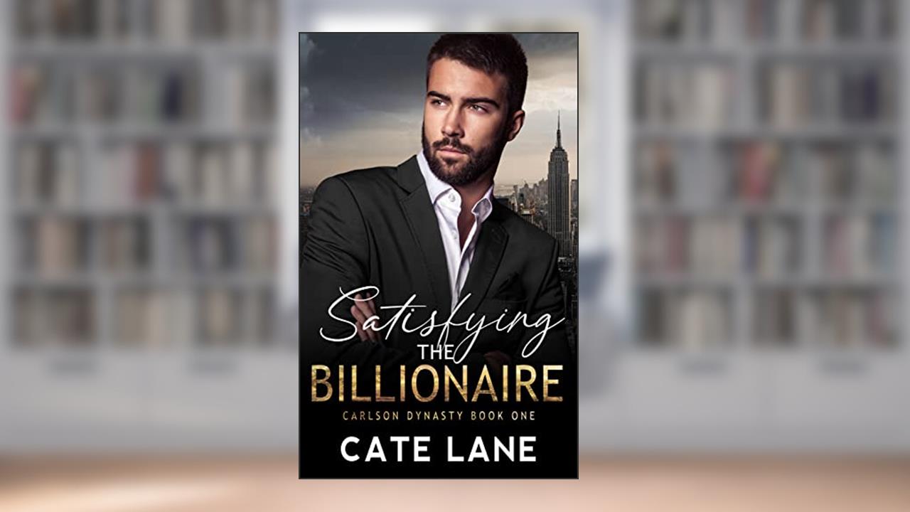 Satisfying the Billionaire (The Carlson Dynasty Book 1), written by Cate Lane