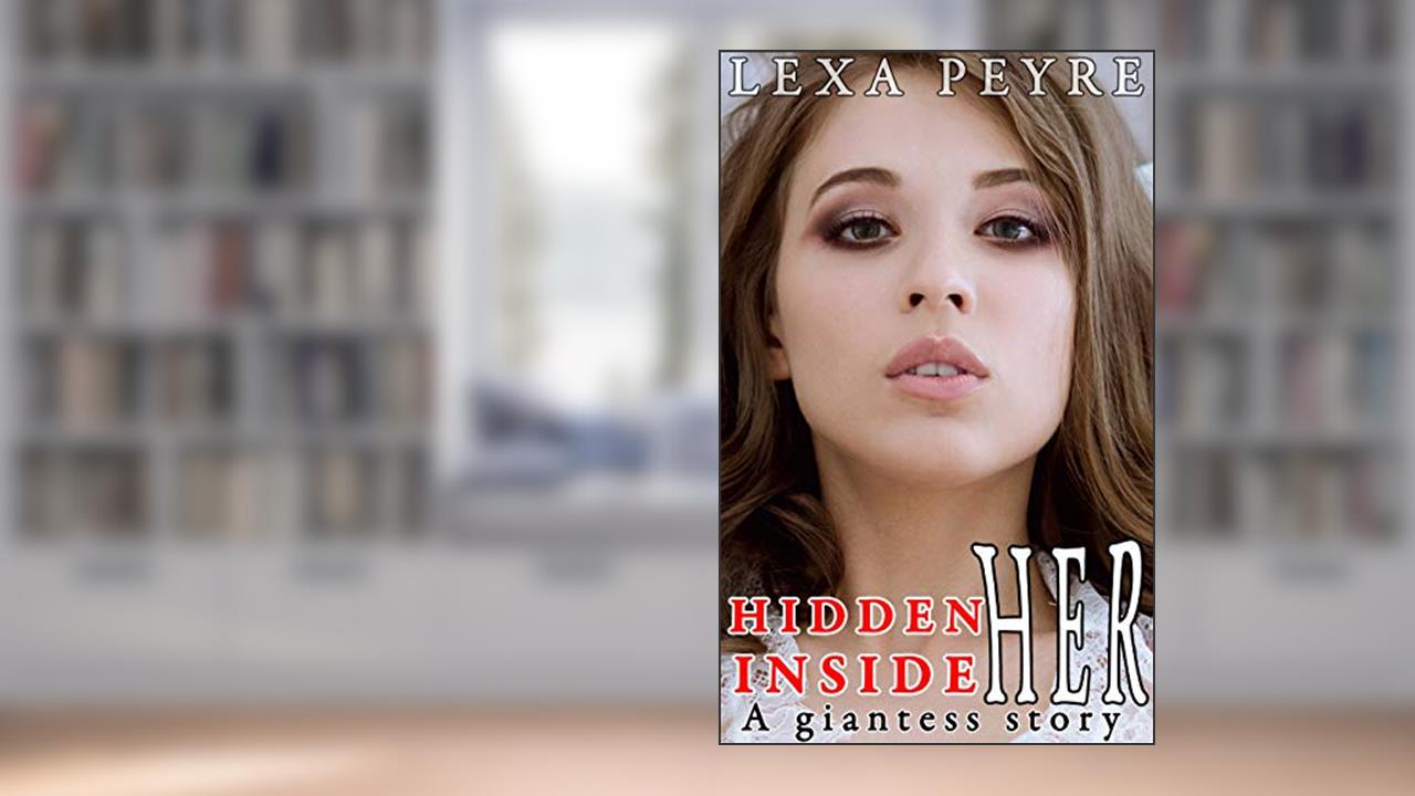 Hidden Inside Her: A Giantess Story, written by Lexa Peyre