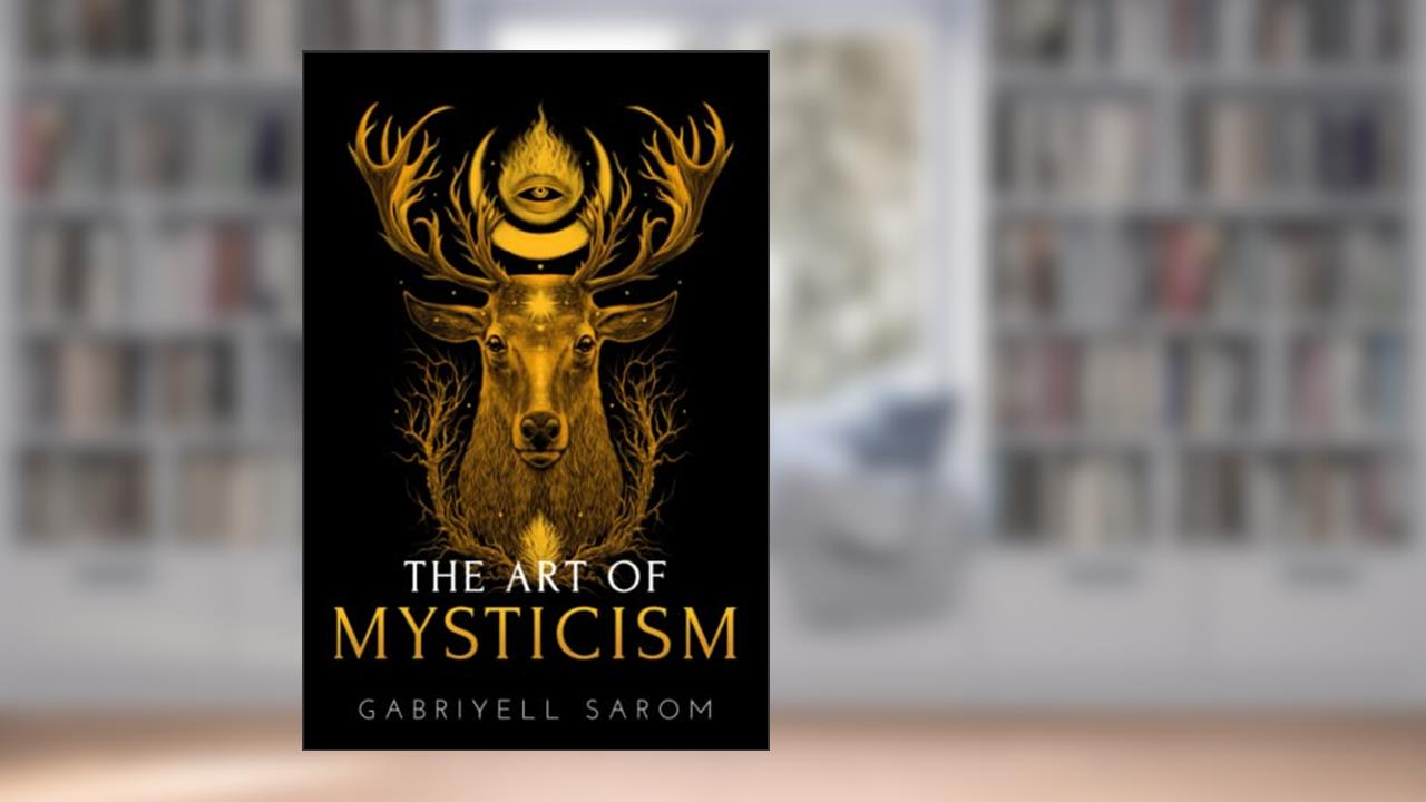 The Art of Mysticism: Practical Guide to Mysticism & Spiritual Meditations (The Sacred Mystery), written by Gabriyell Sarom