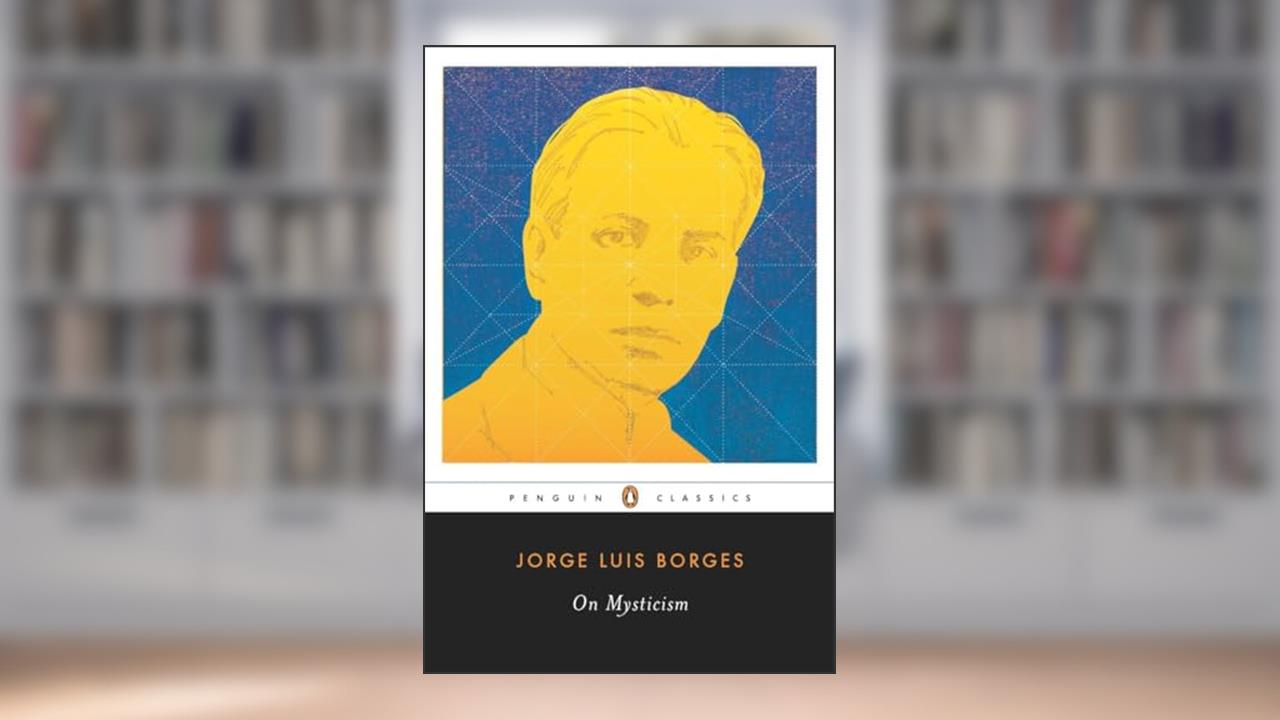 On Mysticism (Penguin Classics), written by Jorge Luis Borges