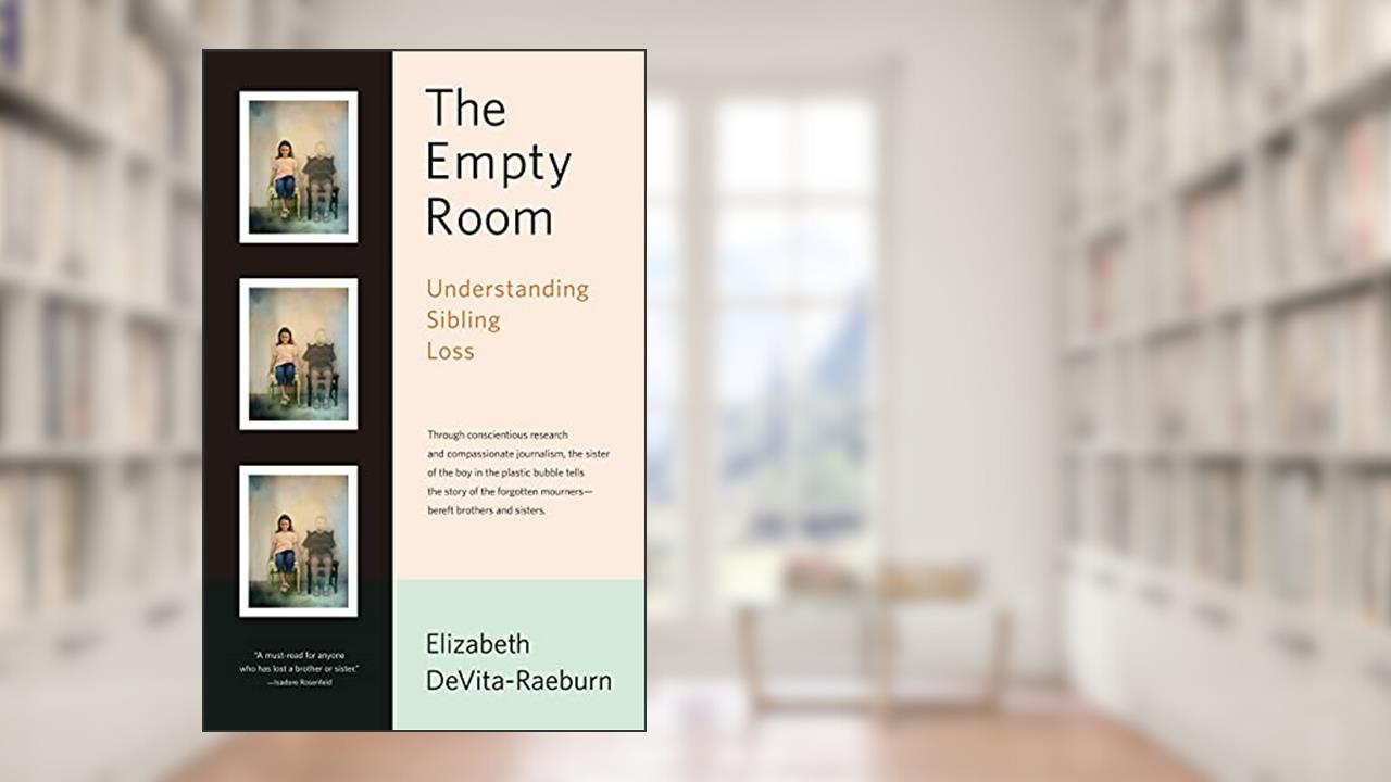 The Empty Room: Understanding Sibling Loss, written by Elizabeth DeVita-Raeburn