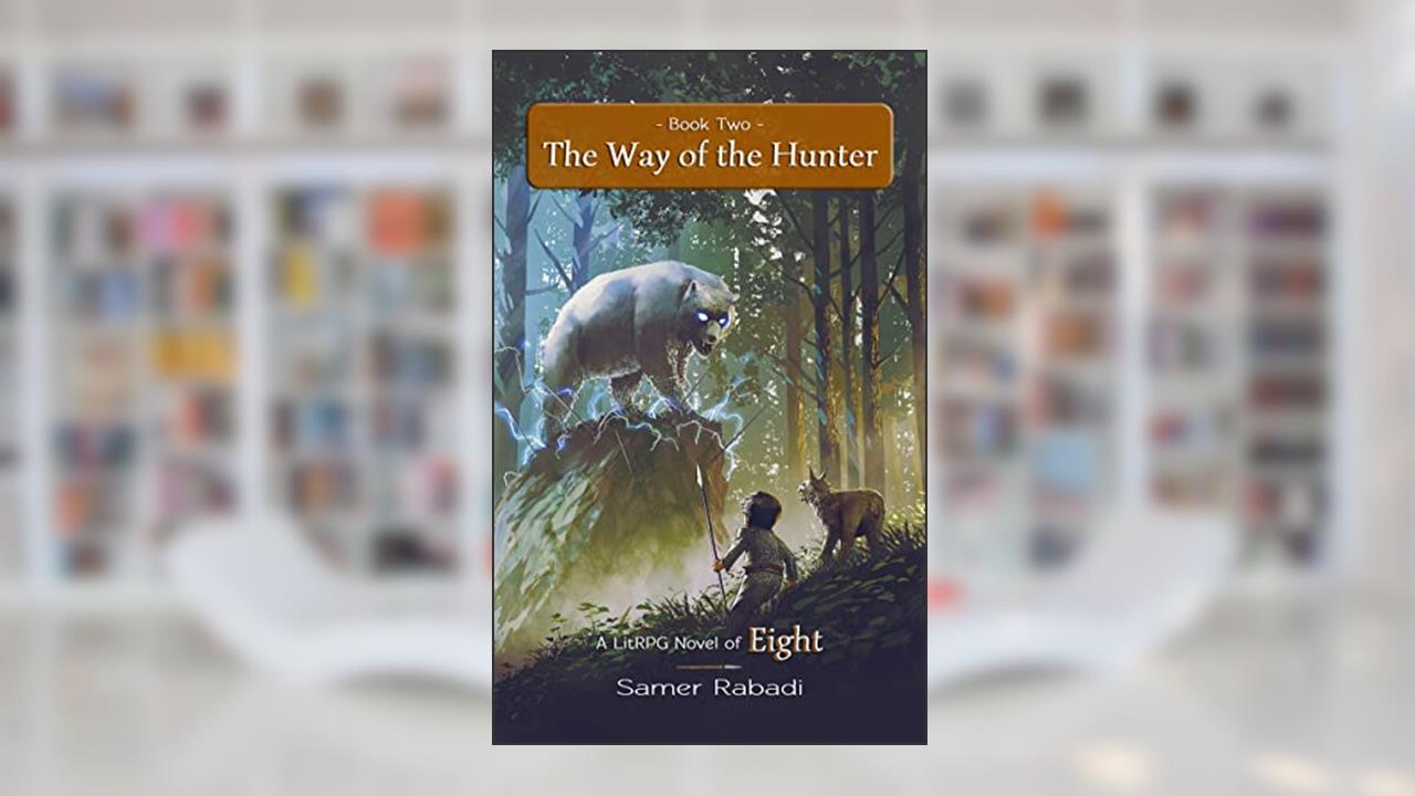 Eight 2: The Way of the Hunter, A LitRPG Adventure, written by Samer Rabadi