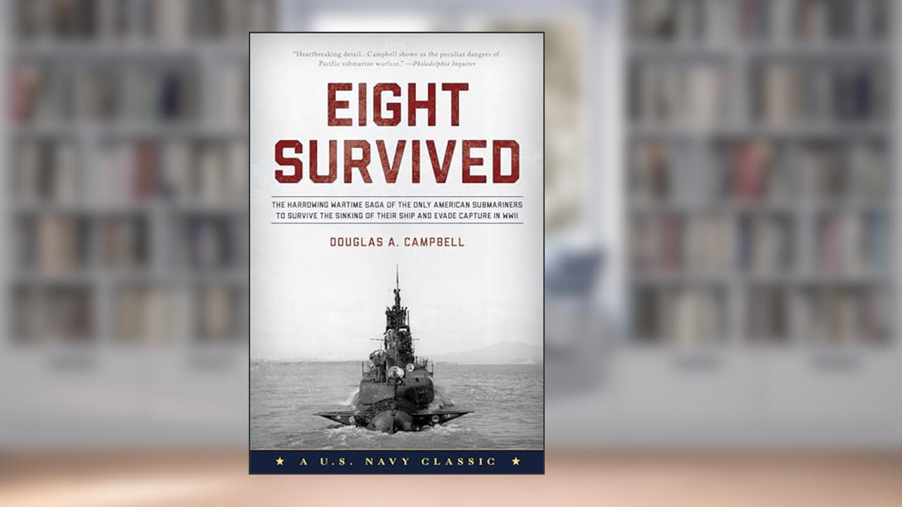 Eight Survived: The Harrowing Story Of The USS Flier And The Only Downed World War II Submariners To Survive And Evade Capture, written by Douglas A. Campbell