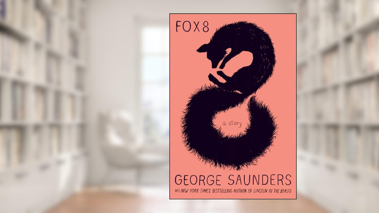 Fox 8: A Story, written by George Saunders