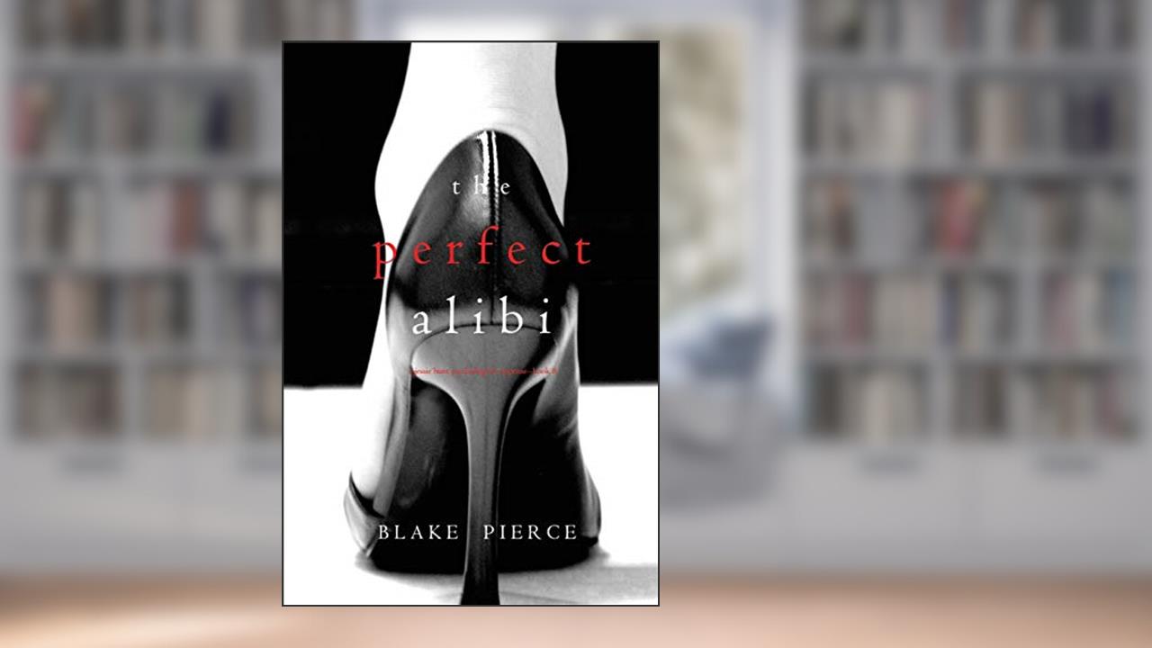 The Perfect Alibi (A Jessie Hunt Psychological Suspense-Book Eight) (A Jessie Hunt Psychological Suspense Thriller), written by Blake Pierce