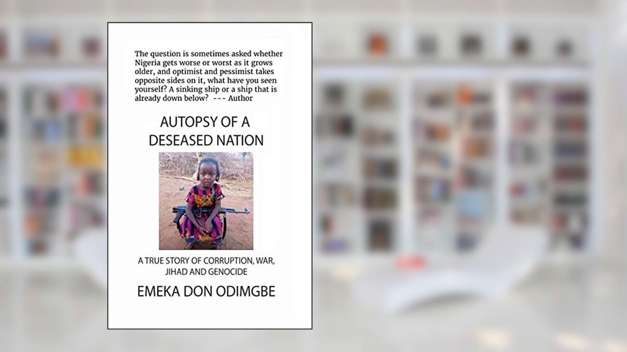 Autopsy of a Deceased Nation: Blindfolding The People in the Face of Jihad, written by Emeka Odimgbe