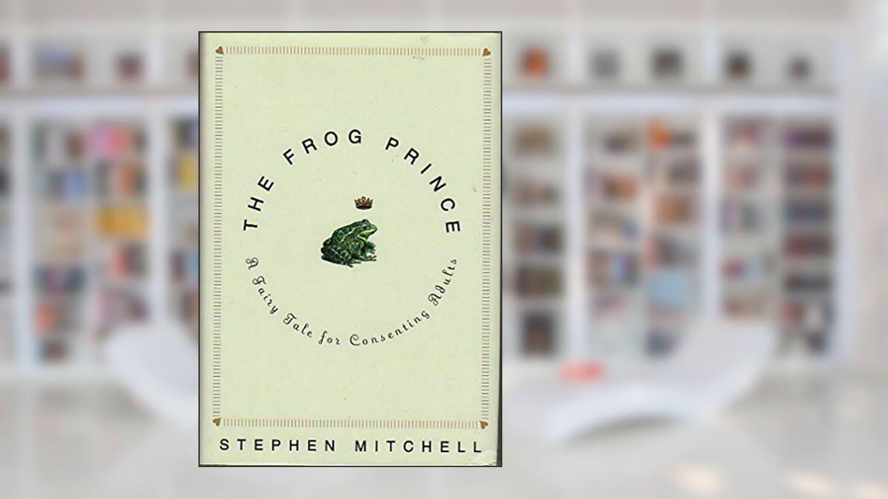 The Frog Prince: A Fairy Tale for Consenting Adults, written by Stephen Mitchell