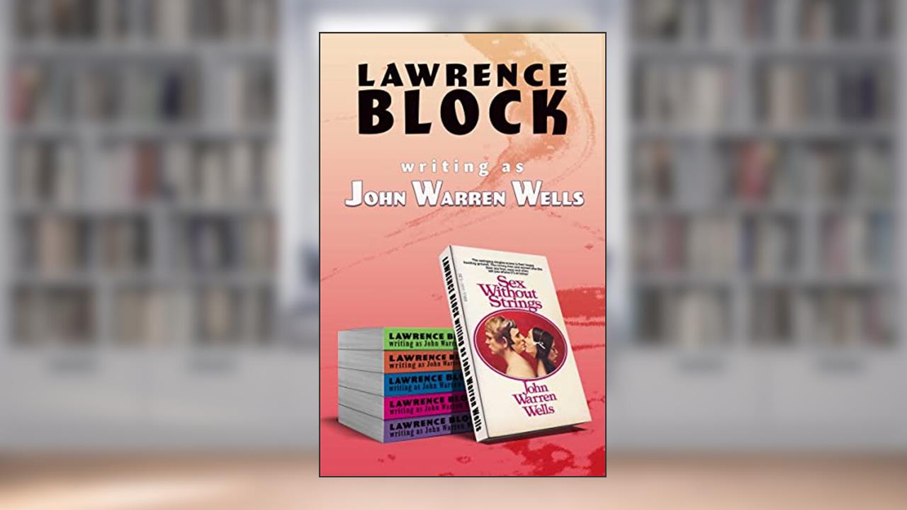 Sex Without Strings: A Handbook for Consenting Adults, written by Lawrence Block; as John Warren Wells